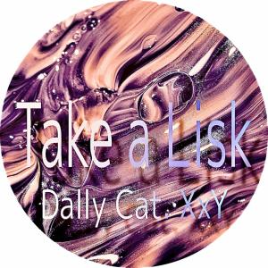 Dengarkan lagu Take a Lisk (Explicit) nyanyian Dally Cat. XxY dengan lirik