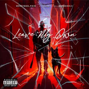 ดาวน์โหลดและฟังเพลง Leave my own (feat. Gasky & Badboikelv) (Explicit) พร้อมเนื้อเพลงจาก Moneyman_Pikin