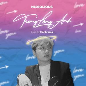 ดาวน์โหลดและฟังเพลง Trong Lòng Anh พร้อมเนื้อเพลงจาก Nexiolious