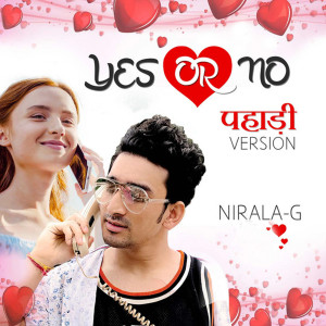 Dengarkan lagu Yes Or No nyanyian Nirala G dengan lirik