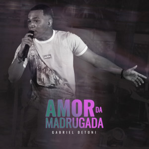 Gabriel Detoni的專輯Amor da Madrugada