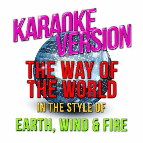 The Way of the World (In the Style of Earth, Wind & Fire) [Karaoke Version] (Karaoke Version)