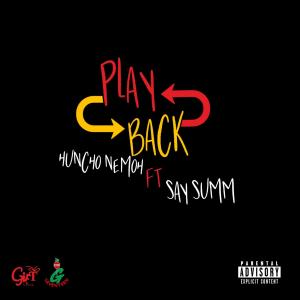 ดาวน์โหลดและฟังเพลง Play Back (feat. Say Summ) (Explicit) พร้อมเนื้อเพลงจาก Huncho Nemoh