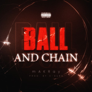 mAKRay的專輯Ball And Chain (Explicit)