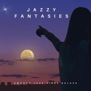 อัลบัม Jazzy Fantasies - Smooth Jazz Vibes Deluxe ศิลปิน Various