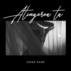 Listen to Atingerea Ta song with lyrics from Cezar Guna