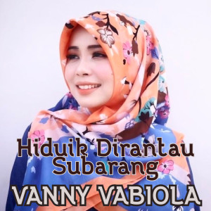 Dengarkan Hiduik Dirantau Subarang lagu dari Vanny Vabiola dengan lirik