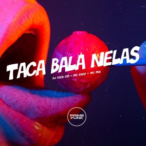 Listen to Taca Bala Nelas (Explicit) song with lyrics from DJ Feeh 011