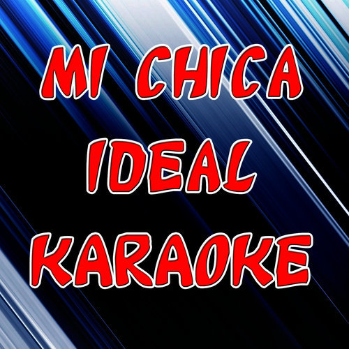 Mi Chica Ideal (Con el Estilo de Chino & Nacho) [Version en Karaoke]