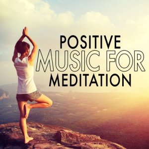 Positive Thinking: Music To Develop A Complete Meditation Mindset For Yoga, Deep Sleep的專輯Positive Music for Meditation