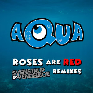 收聽Aqua的Roses Are Red (Svenstrup & Vendelboe Remix)歌詞歌曲