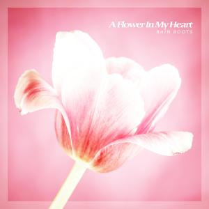 Album A Flower In My Heart oleh Rain Boots