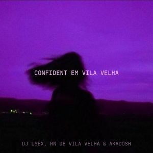 Album Confident Em Vila Velha (Explicit) oleh DJ Lsex