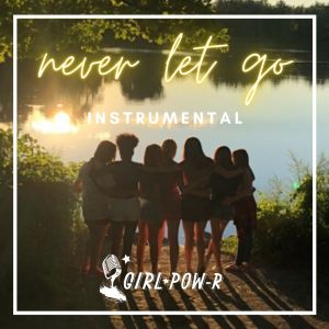 Listen to Never Let Go (Instrumental) song with lyrics from Girl Pow-R