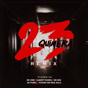 Album 23 (feat. Jay Funez, Albertt Rivera, MC Box, Futuro the Real Killa, MC Cem) [Remix] from Quimera