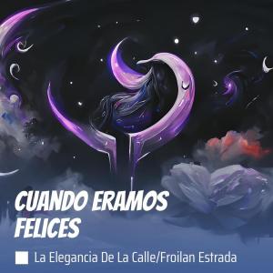 Cuando Eramos Felices (Explicit) dari La Elegancia De La Calle
