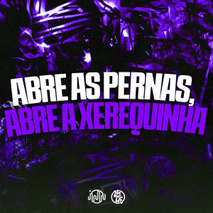 Album Abre As Pernas, Abre A Xerequinha (Explicit) from DJ KLP OFC