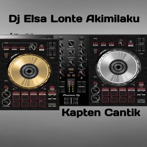 Dengarkan Dj Elsa Lonte Akimilaku lagu dari Kapten Cantik dengan lirik