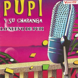 Pupi Y Su Charanga的專輯Lo Nuevo de Pupi