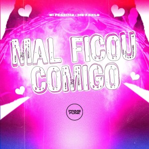 ดาวน์โหลดและฟังเพลง Mal Ficou Comigo (Explicit) พร้อมเนื้อเพลงจาก DJ PÉSSIMO