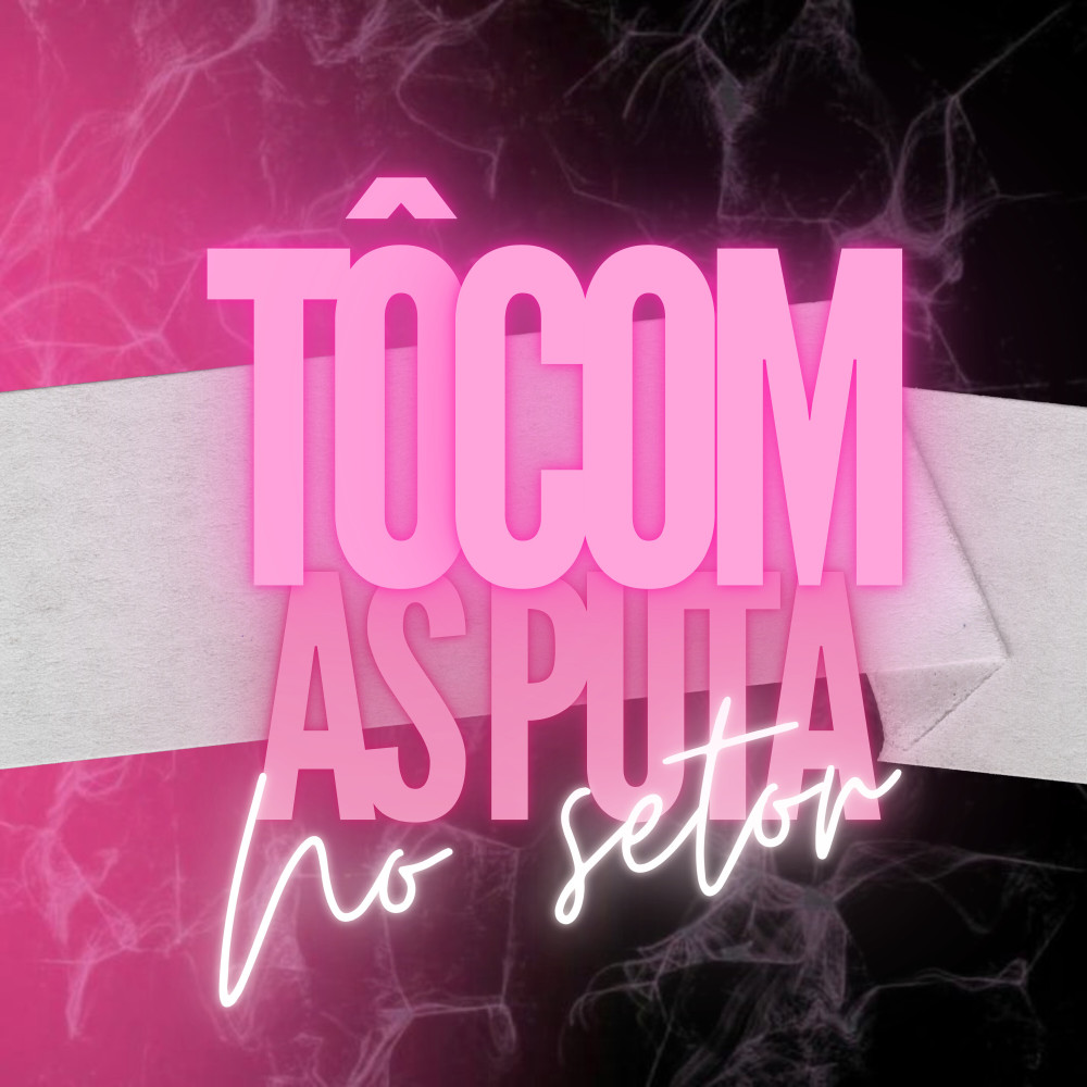 Tô Com as Puta no Setor (Explicit)