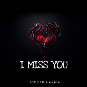 收聽Jordan Garcia的I Miss You歌詞歌曲