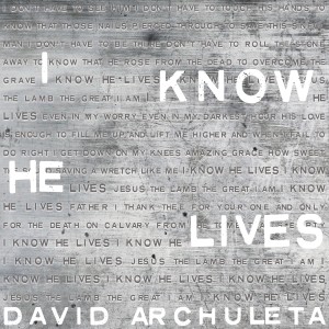 ดาวน์โหลดและฟังเพลง I Know He Lives พร้อมเนื้อเพลงจาก David Archuleta