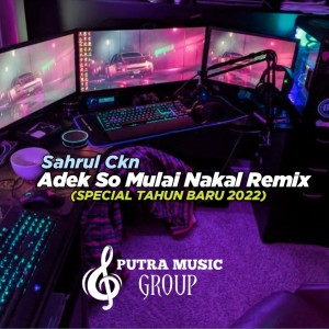 Sahrul Ckn的专辑Adek So Mulai Nakal (Remix Special Tahun Baru 2022)