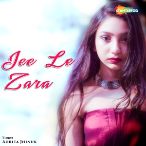 Listen to Jee Le Zara song with lyrics from Adrita Jhinuk
