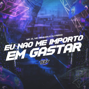 Dengarkan lagu EU NÃO ME IMPORTO EM GASTAR (Explicit) nyanyian MC ZL dengan lirik
