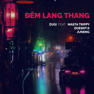 Žugi的專輯Đêm Lang Thang (feat. Masta Trippy, DOESNT.K, JUNENG)