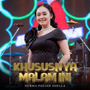 收听Nurma Paejah Adella的Khususnya Malam Ini歌词歌曲