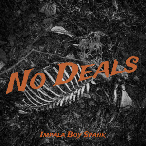 Dengarkan No Deals (Explicit) lagu dari Impala Boy Spank dengan lirik