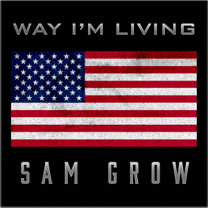 Listen to Way I'm Living song with lyrics from Sam Grow