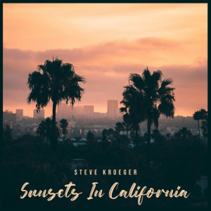 收聽Steve Kroeger的Sunsets In California歌詞歌曲