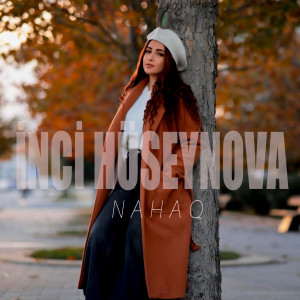 Listen to Nahaq song with lyrics from İnci Hüseynova