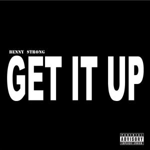 ดาวน์โหลดและฟังเพลง Get It Up (Explicit) พร้อมเนื้อเพลงจาก Benny Strong