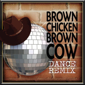 Cowboy Rowdy的專輯Brown Chicken Brown Cow - Dance Remix