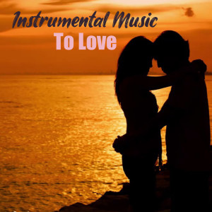 Instrumental Music To Love