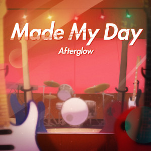 Afterglow的專輯Made My Day