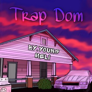 ดาวน์โหลดและฟังเพลง Trap Dom (Explicit) พร้อมเนื้อเพลงจาก Young Meli