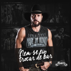 ดาวน์โหลดและฟังเพลง Nem Se Eu Trocar de Bar พร้อมเนื้อเพลงจาก Manutti