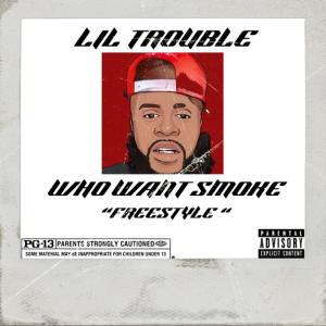 收聽Lil Trouble的Who Want Smoke "Freestyle" (Explicit)歌詞歌曲