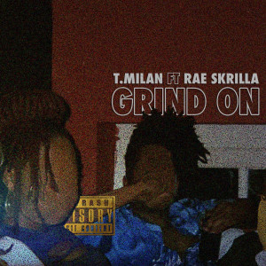收聽T. Milan的Grind On (feat. Rae Skrilla) (Explicit)歌詞歌曲