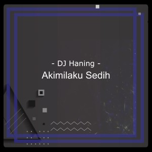 收聽DJ Haning的Akimilaku Sedih歌詞歌曲