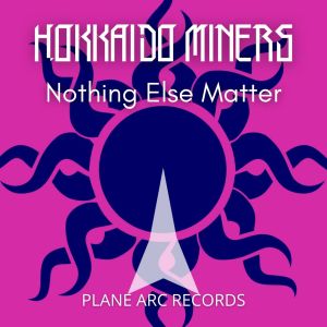 Listen to Nothing Else Matter song with lyrics from Hokkaido Miners