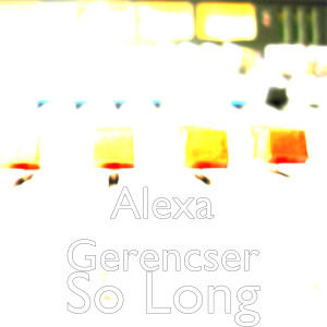 ดาวน์โหลดและฟังเพลง So Long พร้อมเนื้อเพลงจาก Alexa Gerencser