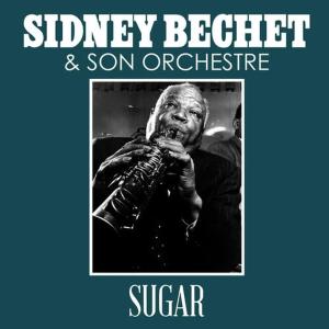 收聽Sidney Bechet & Son Orchestre的Sugar歌詞歌曲