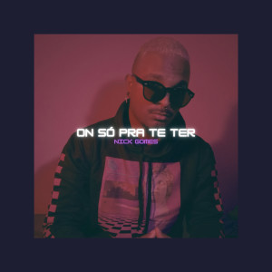 收聽Nick Gomes的On Só pra Te Ter歌詞歌曲