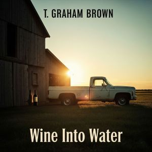 Listen to Wine Into Water song with lyrics from T Graham Brown